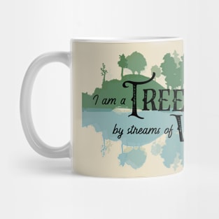 I am a tree planted by streams of water Mug